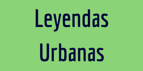 Leyendas Urbanas