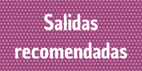 Salidas recomendadas